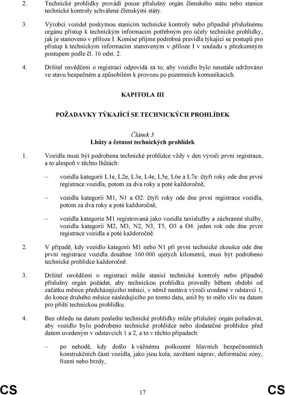 Komise přijme podrobná pravidla týkající se postupů pro přístup k technickým informacím stanoveným v příloze I v souladu s přezkumným postupem podle čl. 16 odst. 2. 4.