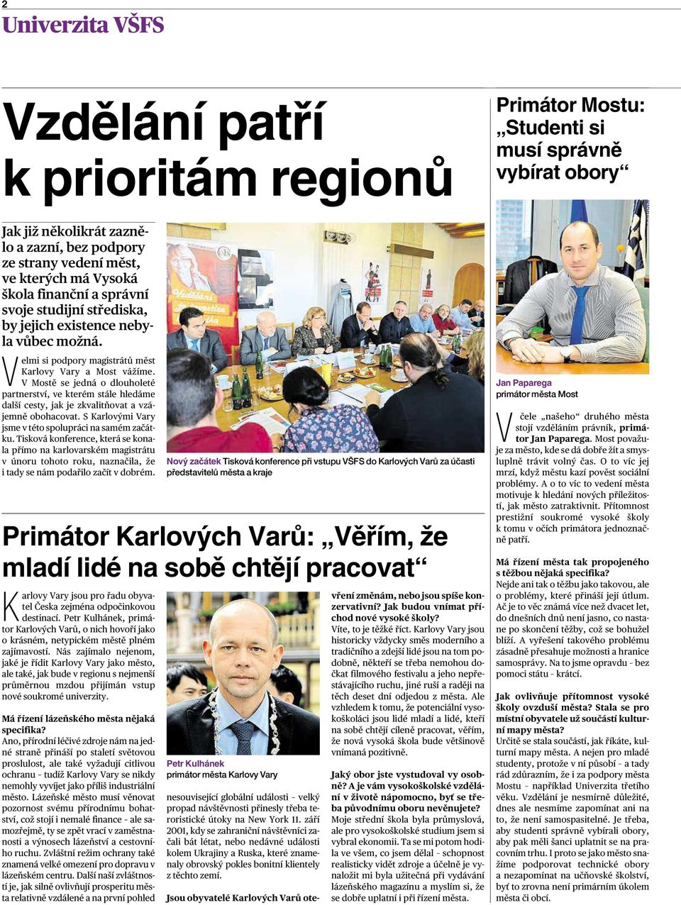 VMostě se jedná odlouholeté partnerství, ve kterém stále hledáme další cesty, jak je zkvalitňovat avzájemně obohacovat. SKarlovými Vary jsme vtéto spolupráci na samém začátku.