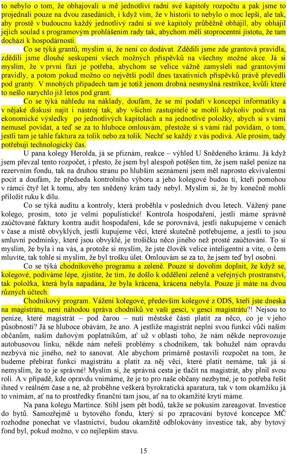 Co se týká grantů, myslím si, že není co dodávat. Zdědili jsme zde grantová pravidla, zdědili jsme dlouhé seskupení všech možných příspěvků na všechny možné akce.