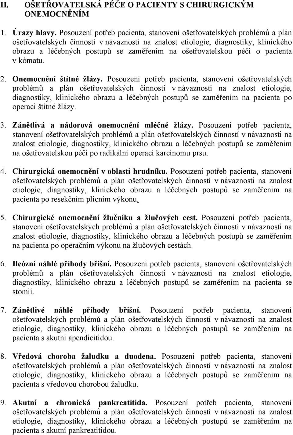 ošetřovatelskou péči o pacienta v kómatu. 2. Onemocnění štítné žlázy.  pacienta po operaci štítné žlázy. 3. Zánětlivá a nádorová onemocnění mléčné žlázy.