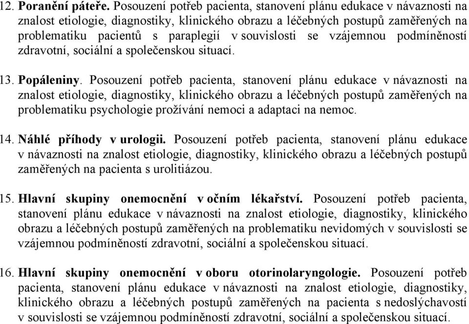 se vzájemnou podmíněností zdravotní, sociální a společenskou situací. 13. Popáleniny.