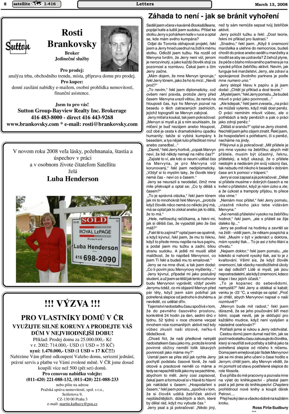 brankovsky.com * e-mail: rosti@brankovsky.com V novom roku 2008 veºa lásky, poïehnanaia, tastia a úspechov v práci a v osobnom Ïivote ãitateºom Satellitu Ïelá Luba Henderson!!! V ZVA!