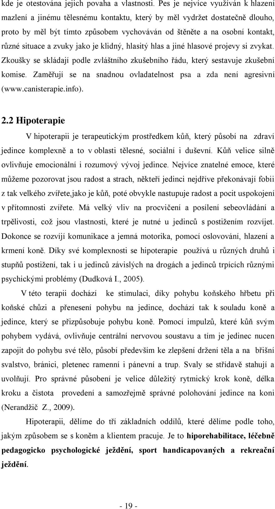 a zvuky jako je klidný, hlasitý hlas a jiné hlasové projevy si zvykat. Zkoušky se skládají podle zvláštního zkušebního řádu, který sestavuje zkušební komise.