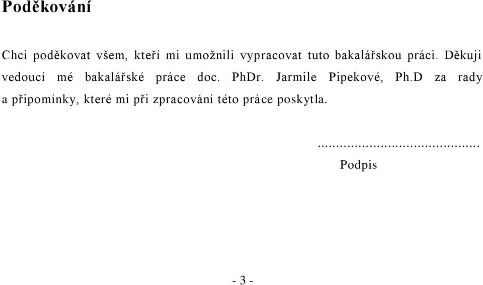Děkuji vedoucí mé bakalářské práce doc. PhDr.