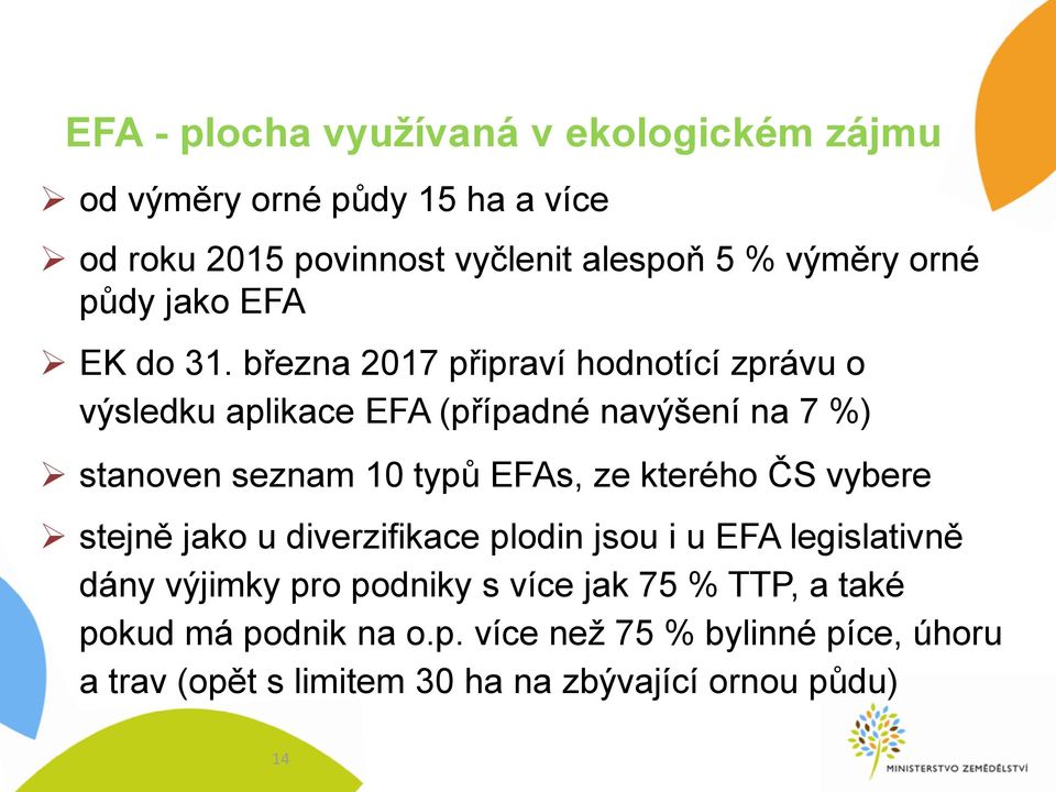 března 2017 připraví hodnotící zprávu o výsledku aplikace EFA (případné navýšení na 7 %) stanoven seznam 10 typů EFAs, ze kterého