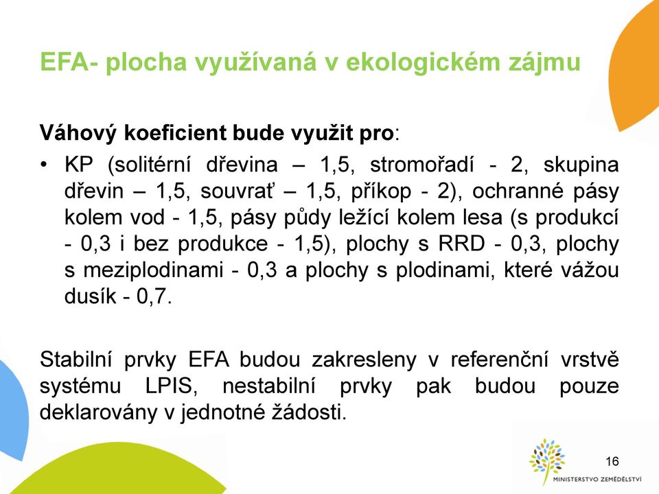 bez produkce - 1,5), plochy s RRD - 0,3, plochy s meziplodinami - 0,3 a plochy s plodinami, které vážou dusík - 0,7.