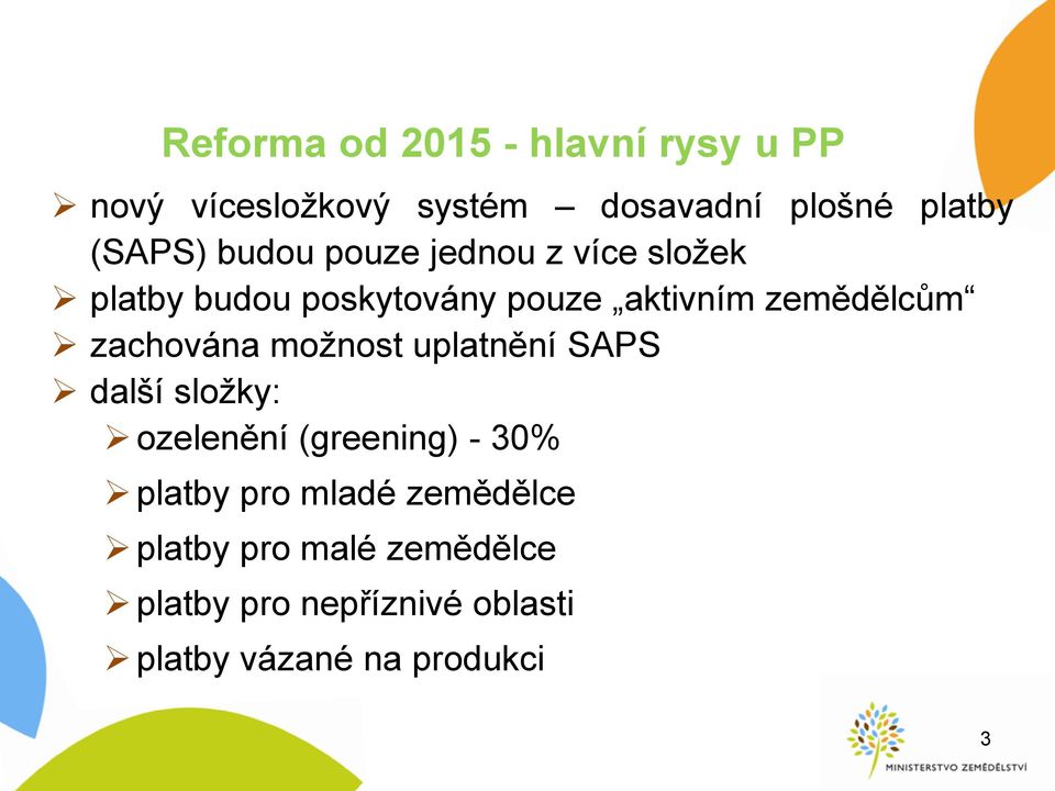 zemědělcům zachována možnost uplatnění SAPS další složky: ozelenění (greening) - 30%