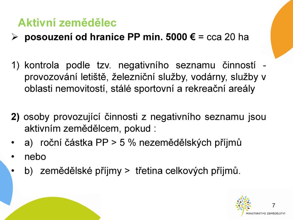 nemovitostí, stálé sportovní a rekreační areály 2) osoby provozující činnosti z negativního seznamu jsou