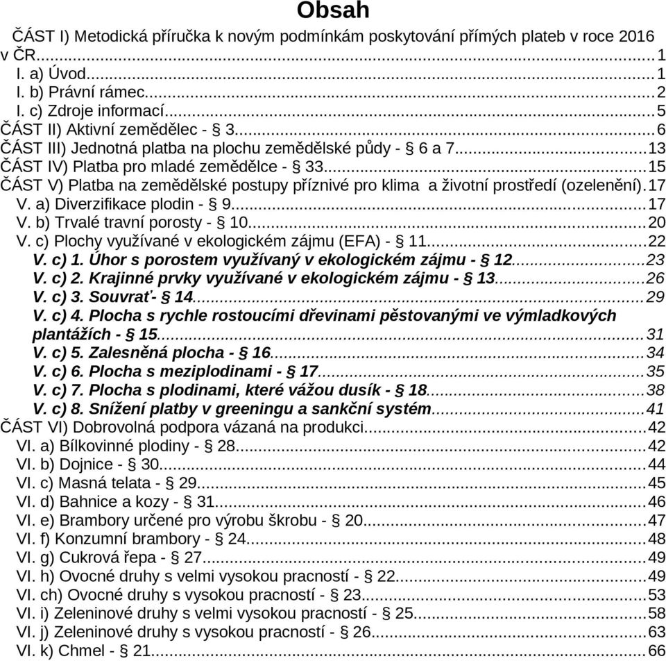 ..15 ČÁST V) Platba na zemědělské postupy příznivé pro klima a životní prostředí (ozelenění).17 V. a) Diverzifikace plodin - 9...17 V. b) Trvalé travní porosty - 10...20 V.