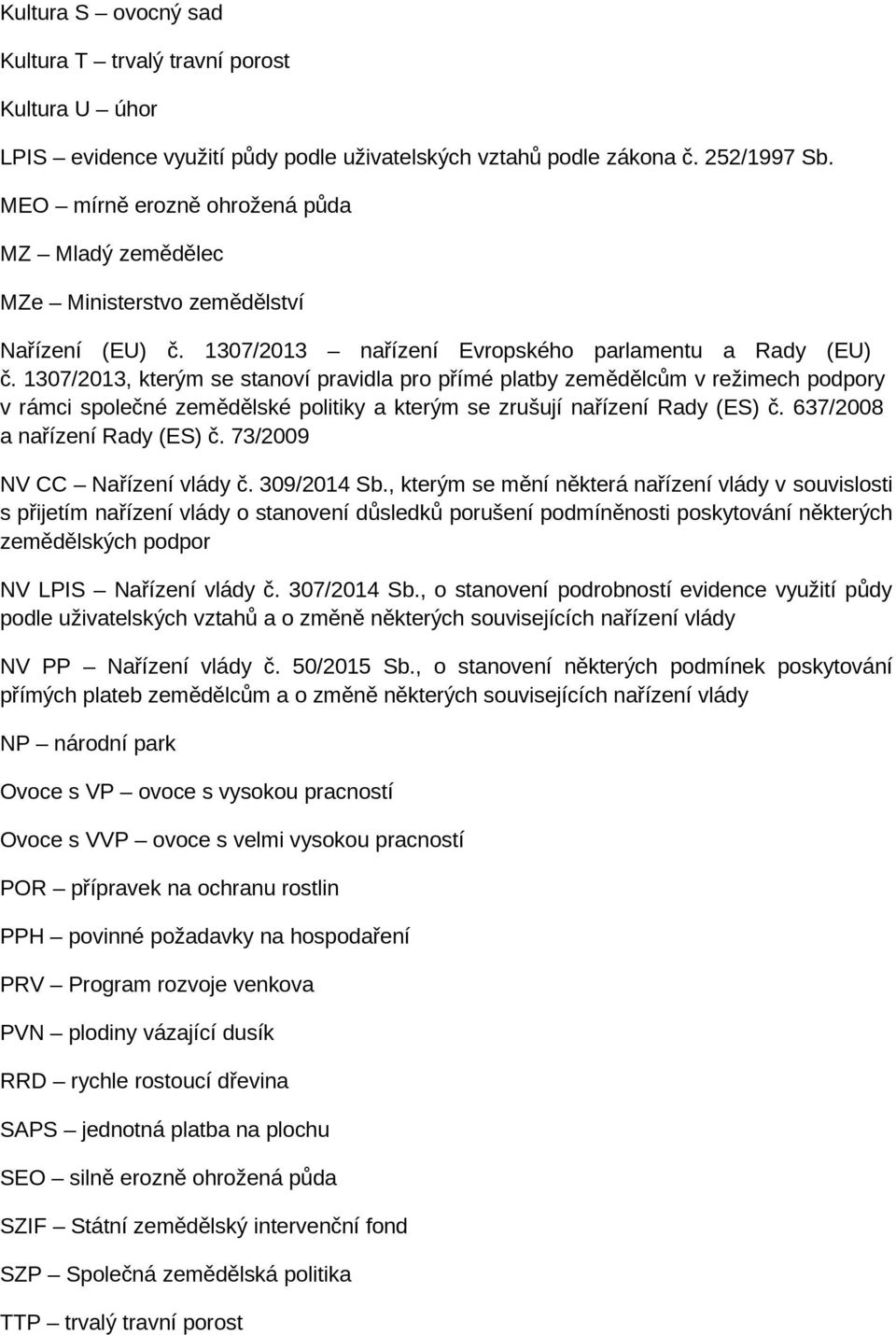 1307/2013, kterým se stanoví pravidla pro přímé platby zemědělcům v režimech podpory v rámci společné zemědělské politiky a kterým se zrušují nařízení Rady (ES) č. 637/2008 a nařízení Rady (ES) č.