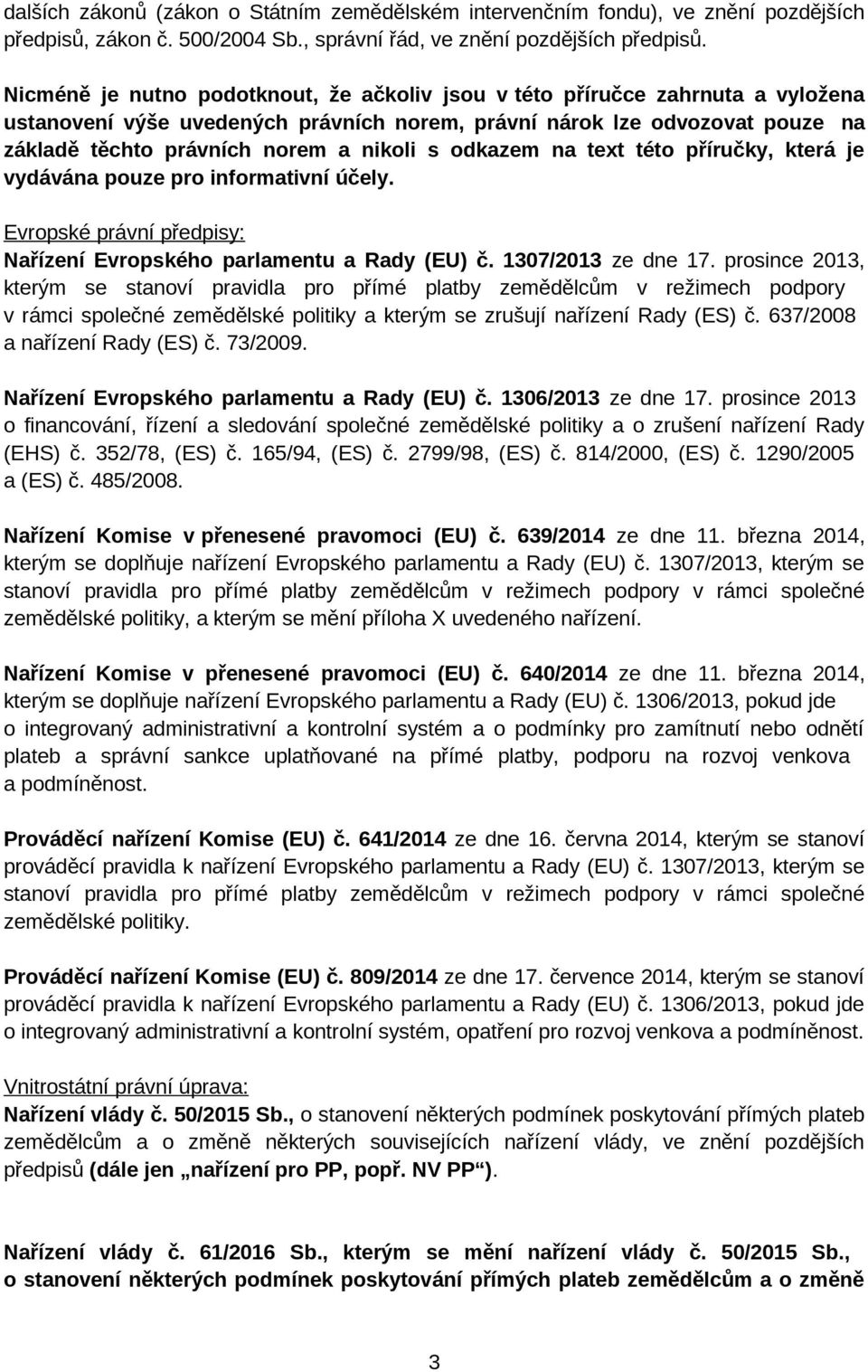 odkazem na text této příručky, která je vydávána pouze pro informativní účely. Evropské právní předpisy: Nařízení Evropského parlamentu a Rady (EU) č. 1307/2013 ze dne 17.