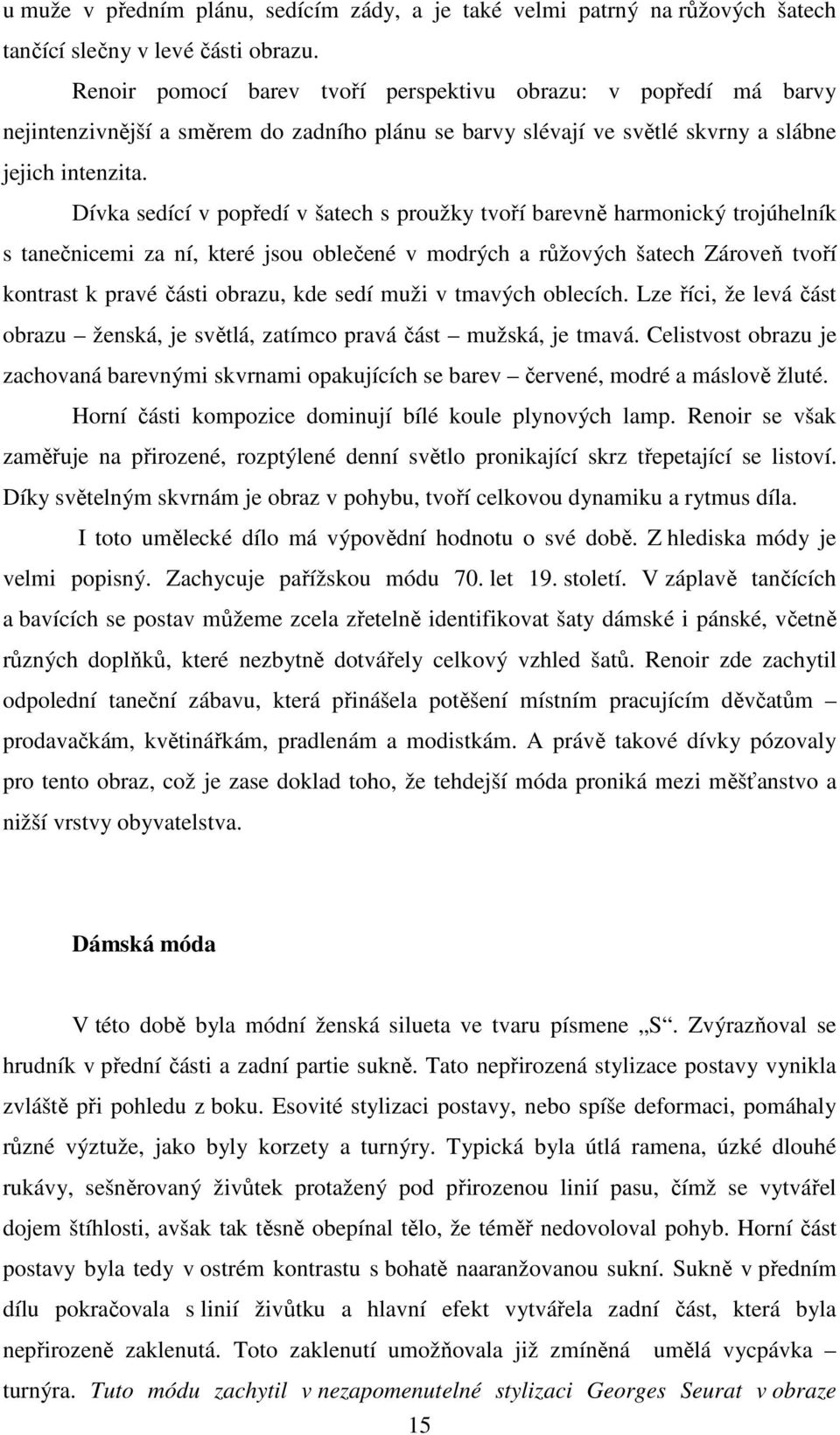 Dívka sedící v popředí v šatech s proužky tvoří barevně harmonický trojúhelník s tanečnicemi za ní, které jsou oblečené v modrých a růžových šatech Zároveň tvoří kontrast k pravé části obrazu, kde