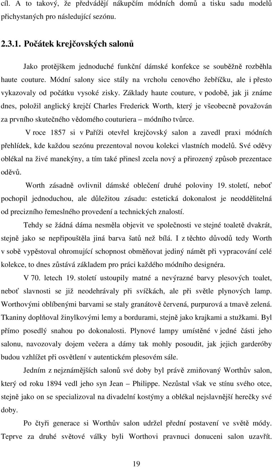 Módní salony sice stály na vrcholu cenového žebříčku, ale i přesto vykazovaly od počátku vysoké zisky.