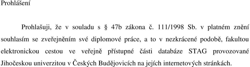 podobě, fakultou elektronickou cestou ve veřejně přístupné části databáze STAG