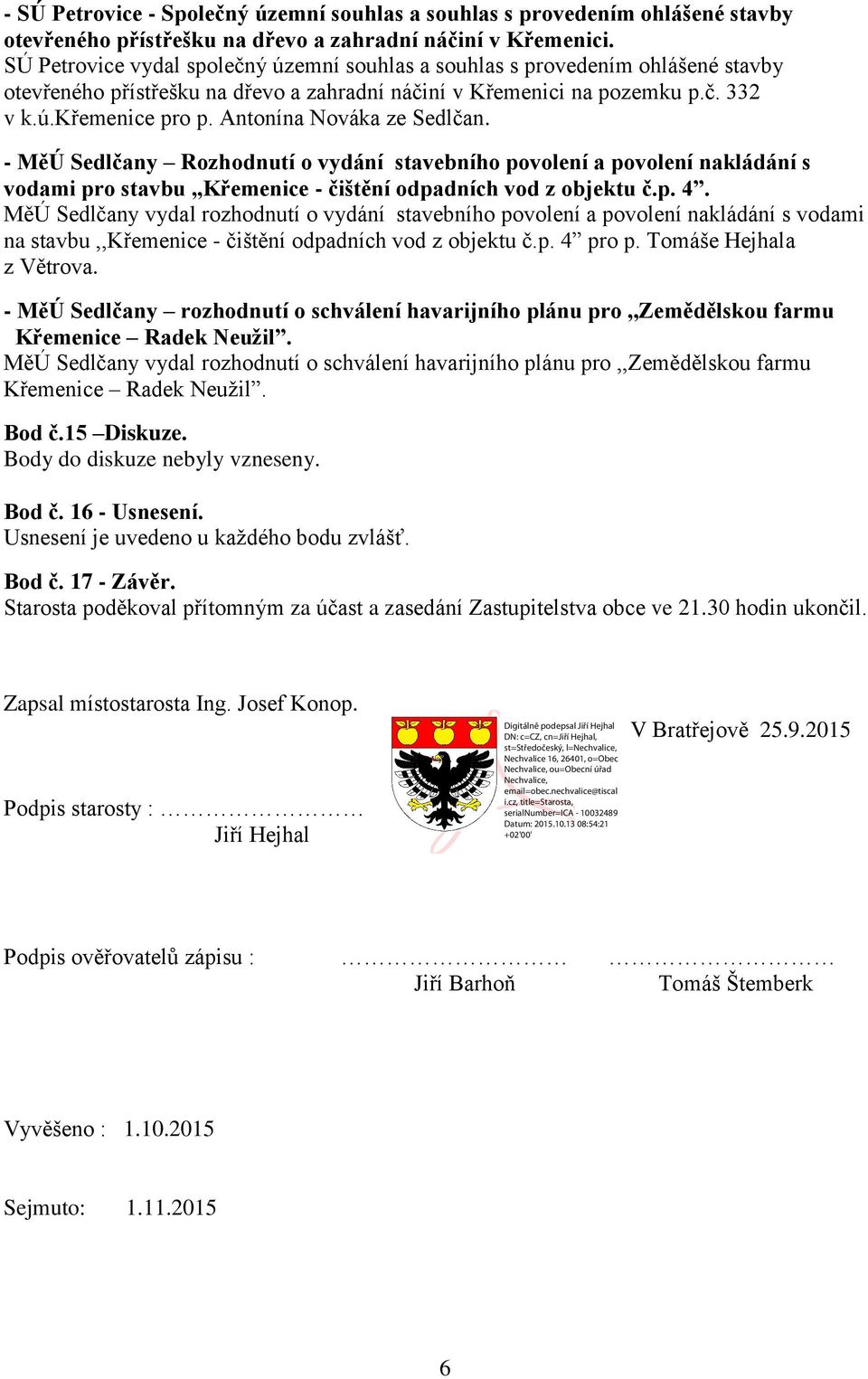 Antonína Nováka ze Sedlčan. - MěÚ Sedlčany Rozhodnutí o vydání stavebního povolení a povolení nakládání s vodami pro stavbu,,křemenice - čištění odpadních vod z objektu č.p. 4.