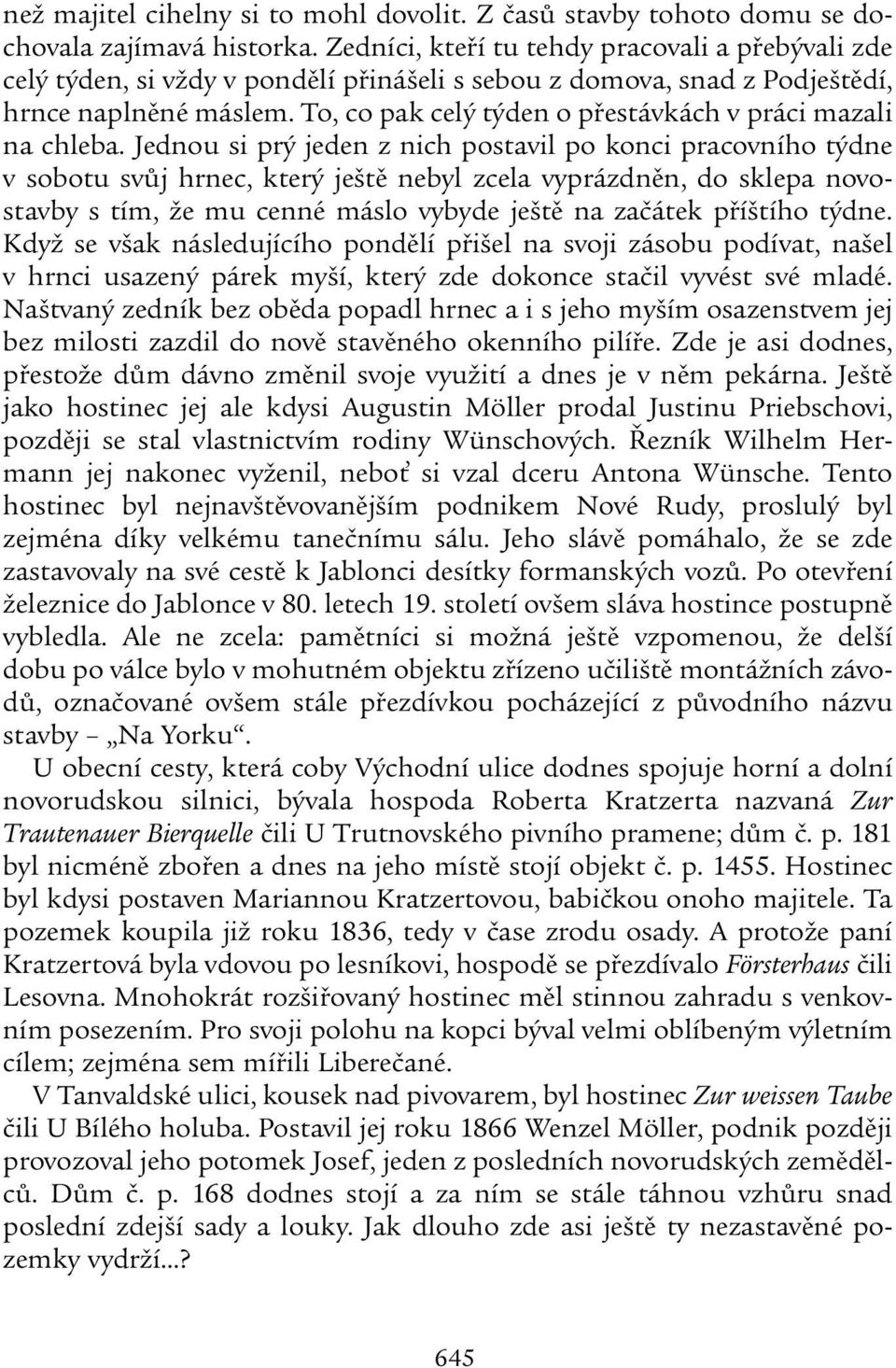 To, co pak celý týden o přestávkách v práci mazali na chleba.