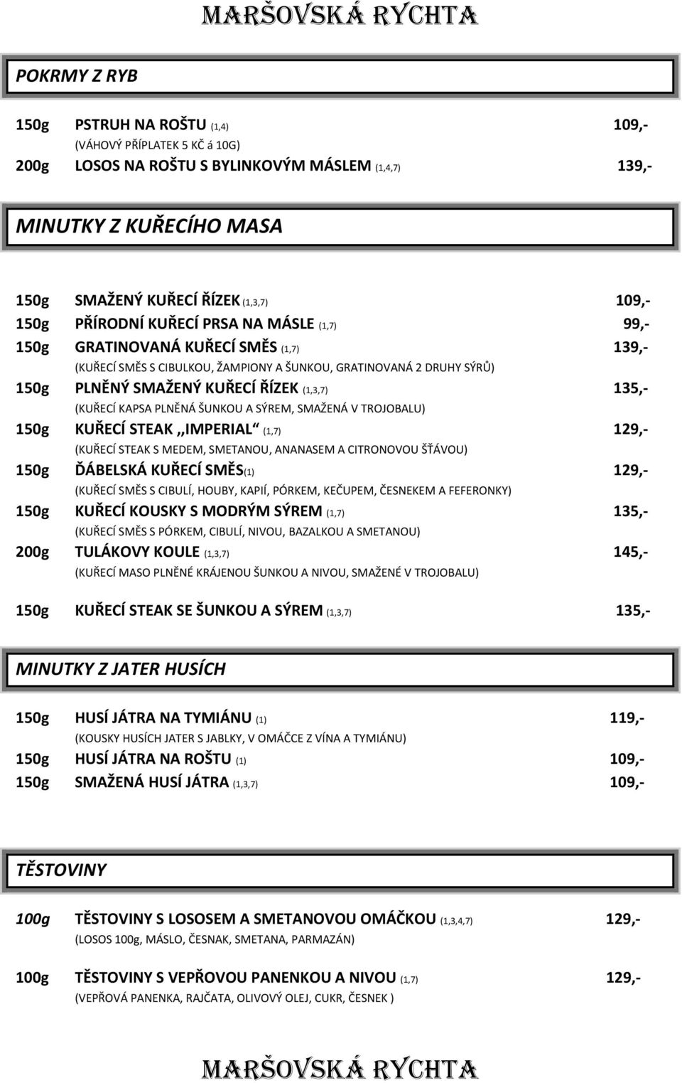 (KUŘECÍ KAPSA PLNĚNÁ ŠUNKOU A SÝREM, SMAŽENÁ V TROJOBALU) 150g KUŘECÍ STEAK,,IMPERIAL (1,7) 129,- (KUŘECÍ STEAK S MEDEM, SMETANOU, ANANASEM A CITRONOVOU ŠŤÁVOU) 150g ĎÁBELSKÁ KUŘECÍ SMĚS(1) 129,-