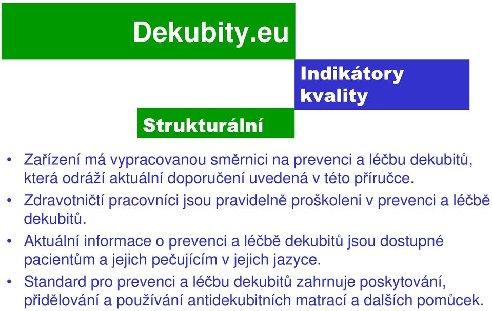 Zdravotničtí pracovníci jsou pravidelně proškoleni v prevenci a léčbě dekubitů.