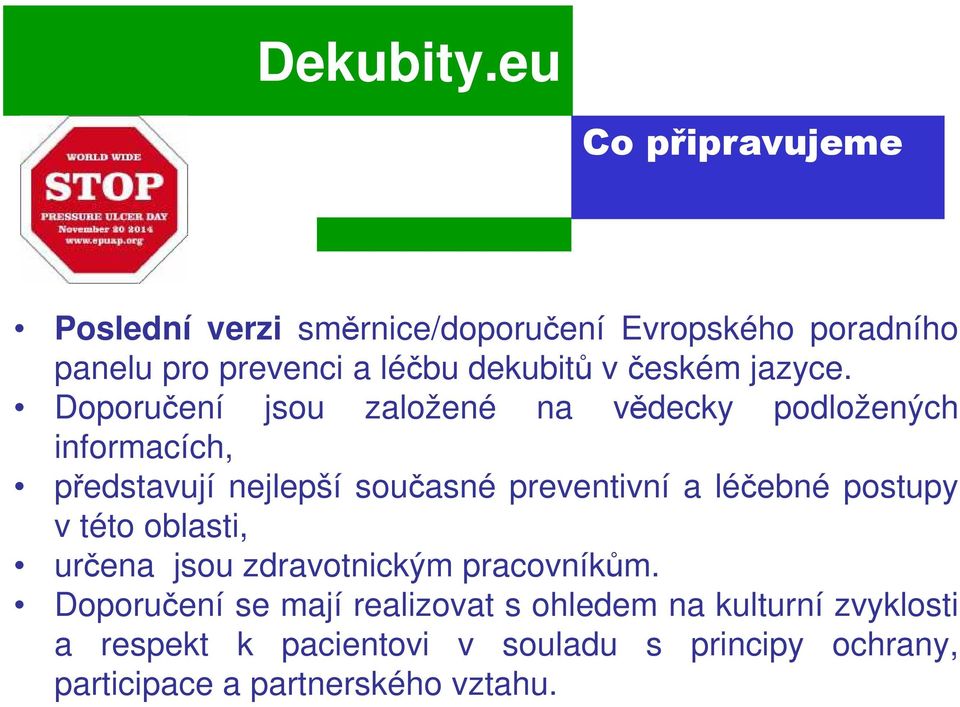 Doporučení jsou založené na vědecky podložených informacích, představují nejlepší současné preventivní a léčebné