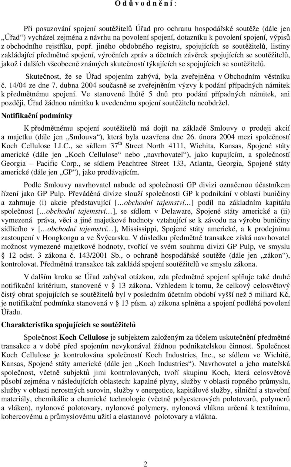 jiného obdobného registru, spojujících se soutěžitelů, listiny zakládající předmětné spojení, výročních zpráv a účetních závěrek spojujících se soutěžitelů, jakož i dalších všeobecně známých