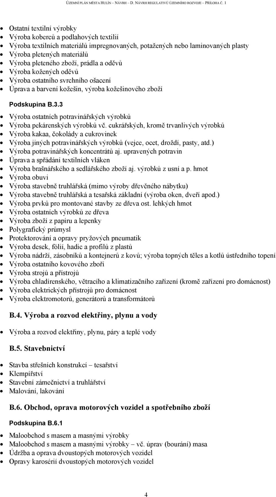 3 Výroba ostatních potravinářských výrobků Výroba pekárenských výrobků vč.