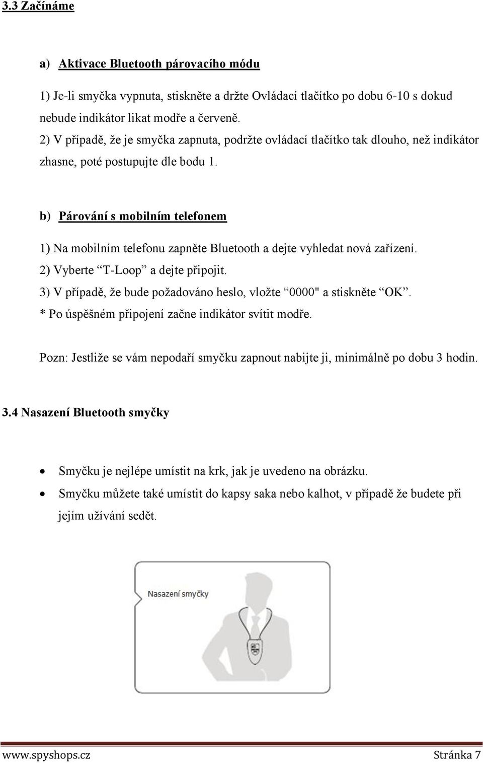 b) Párování s mobilním telefonem 1) Na mobilním telefonu zapněte Bluetooth a dejte vyhledat nová zařízení. 2) Vyberte T-Loop a dejte připojit.