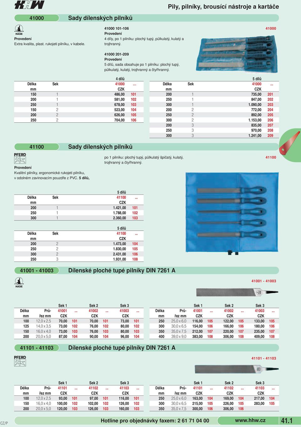 Pily, pilníky, brousící nástroje a kartáče 41000 4 dílů Délka Sek 41000 mm 150 1 486,00 101 200 1 581,00 102 250 1 678,00 103 150 2 523,00 104 200 2 626,00 105 250 2 704,00 106 5 dílů Délka Sek 41000.