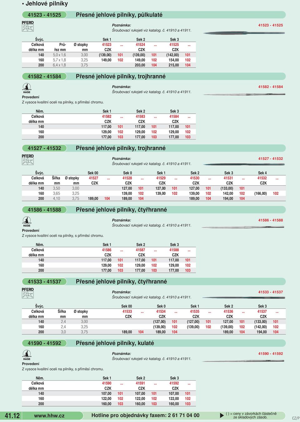 oceli na pilníky, s příměsí chromu. Přesné jehlové pilníky, trojhranné Šroubovací rukojeti viz katalo. č. 41910 a 41911. 41523-41525 41582-41584 Něm. Celková 41582... 41583... 41584.