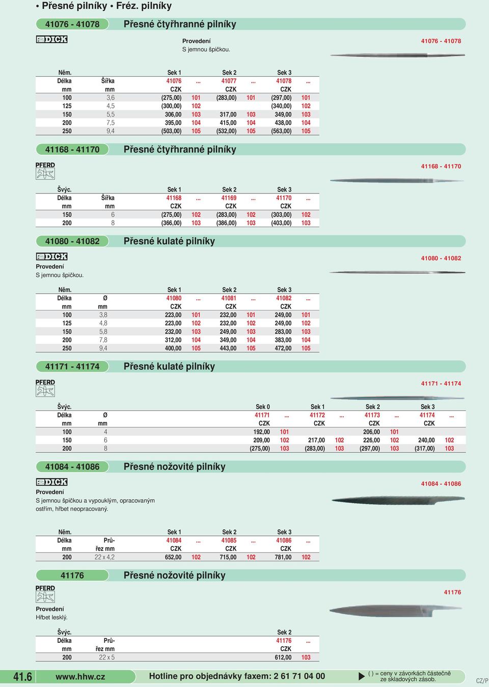(563,00) 105 41168-41170 Přesné čtyřhranné pilníky Švýc. Délka Šířka 41168... 41169... 41170.