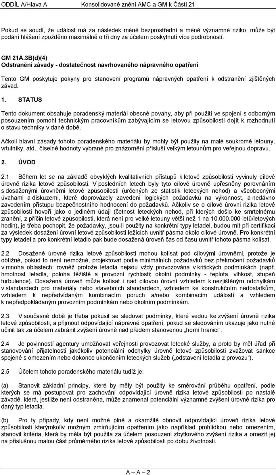 3B(d)(4) Odstranění závady - dostatečnost navrhovaného nápravného opatření Tento GM poskytuje pokyny pro stanovení programů nápravných opatření k odstranění zjištěných závad. 1.