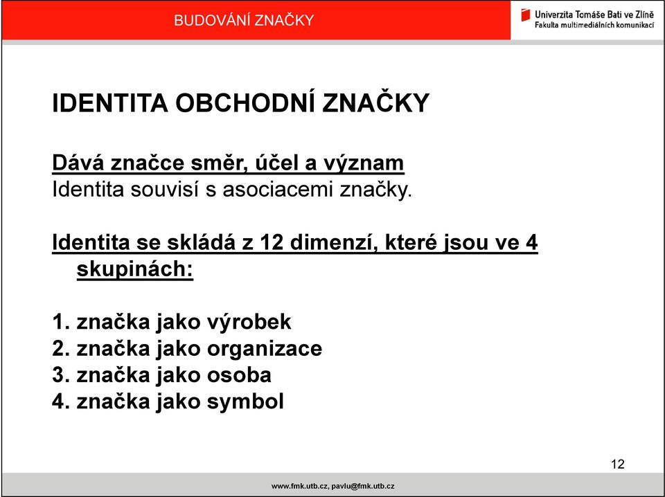 Identita se skládá z 12 dimenzí, které jsou ve 4 skupinách: 1.