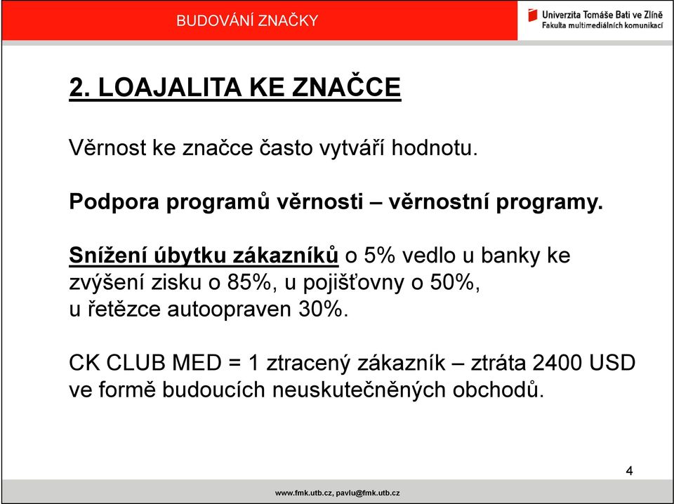 Snížení úbytku zákazníků o 5% vedlo u banky ke zvýšení zisku o 85%, u