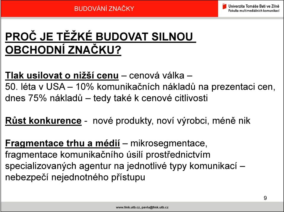 Růst konkurence - nové produkty, noví výrobci, méně nik Fragmentace trhu a médií mikrosegmentace,