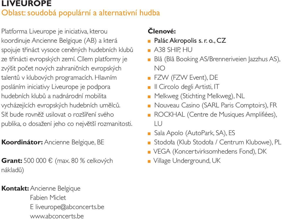Hlavním posláním iniciativy Liveurope je podpora hudebních klubů a nadnárodní mobilita vycházejících evropských hudebních umělců.
