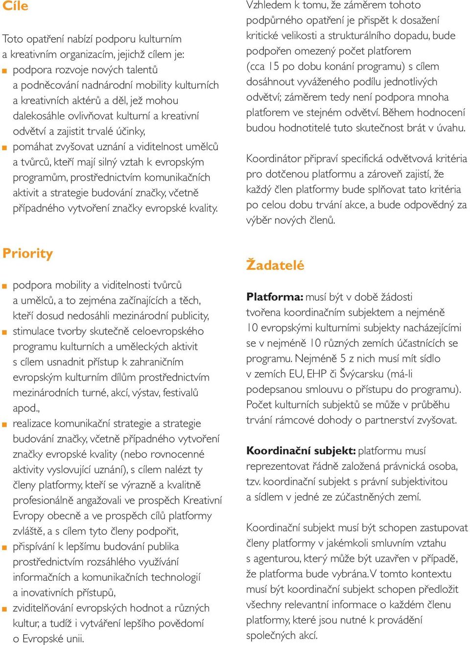 prostřednictvím komunikačních aktivit a strategie budování značky, včetně případného vytvoření značky evropské kvality.