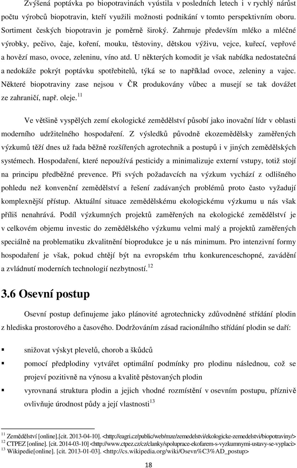 Zahrnuje především mléko a mléčné výrobky, pečivo, čaje, koření, mouku, těstoviny, dětskou výživu, vejce, kuřecí, vepřové a hovězí maso, ovoce, zeleninu, víno atd.