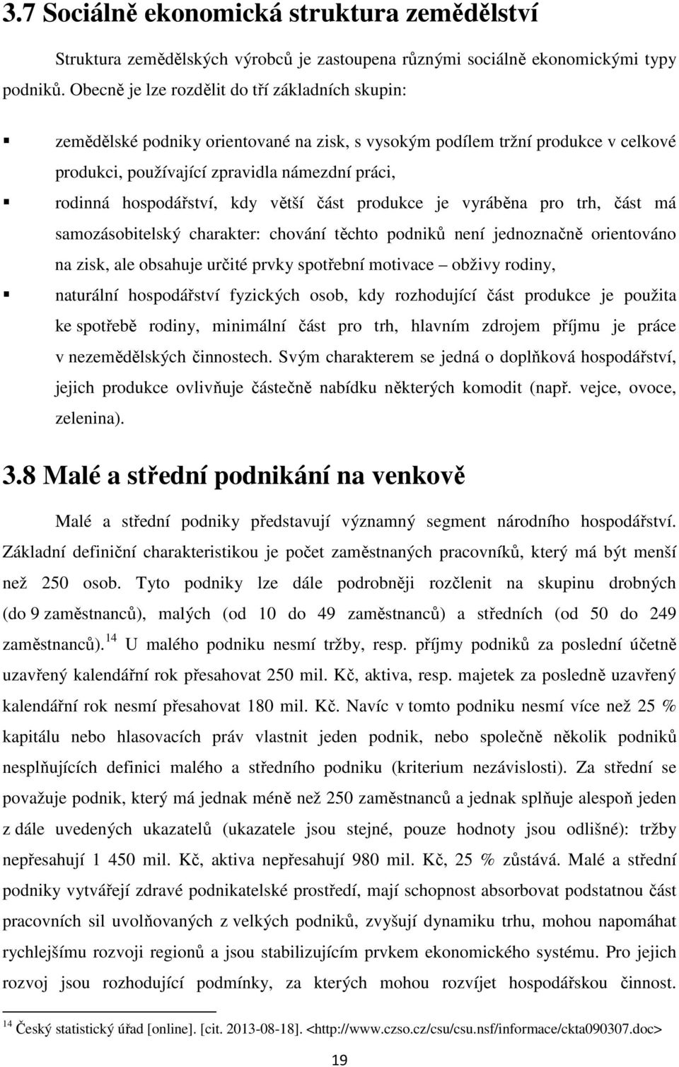 hospodářství, kdy větší část produkce je vyráběna pro trh, část má samozásobitelský charakter: chování těchto podniků není jednoznačně orientováno na zisk, ale obsahuje určité prvky spotřební