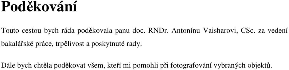 za vedení bakalářské práce, trpělivost a poskytnuté rady.