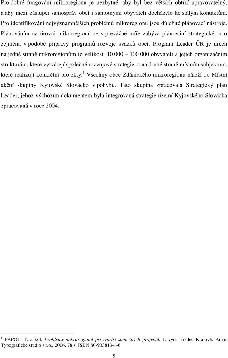 Plánováním na úrovni mikroregionů se v převážné míře zabývá plánování strategické, a to zejména v podobě přípravy programů rozvoje svazků obcí.