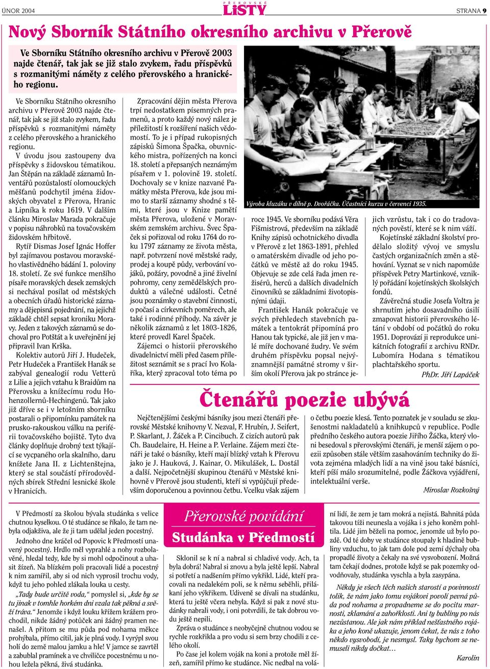 Ve Sborníku Státního okresního archivu v Pfierovû 2003 najde ãtenáfi, tak jak se jiï stalo zvykem, fiadu pfiíspûvkû s rozmanit mi  V úvodu jsou zastoupeny dva pfiíspûvky s Ïidovskou tématikou.