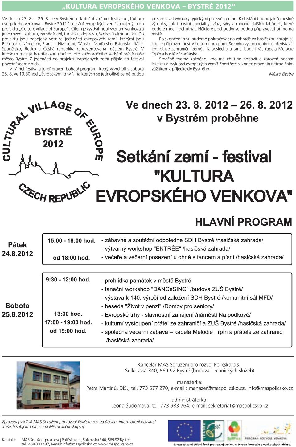 Cílem je vyzdvihnout význam venkova a jeho rozvoj, kulturu, zemědělství, turistiku, dopravu, školství i ekonomiku.