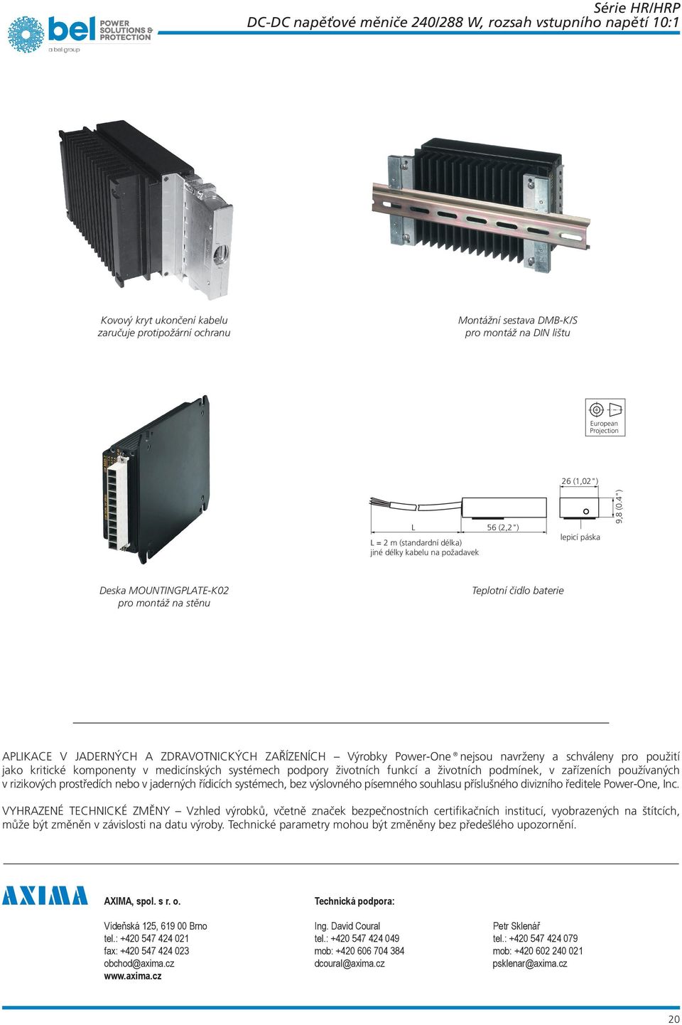 4") Deska MOUNTINGPLATE-K pro montáž na stěnu Teplotní čidlo baterie APLIKACE V JADERNÝCH A ZDRAVOTNICKÝCH ZAŘÍZENÍCH Výrobky Power-One nejsou navrženy a schváleny pro použití jako kritické