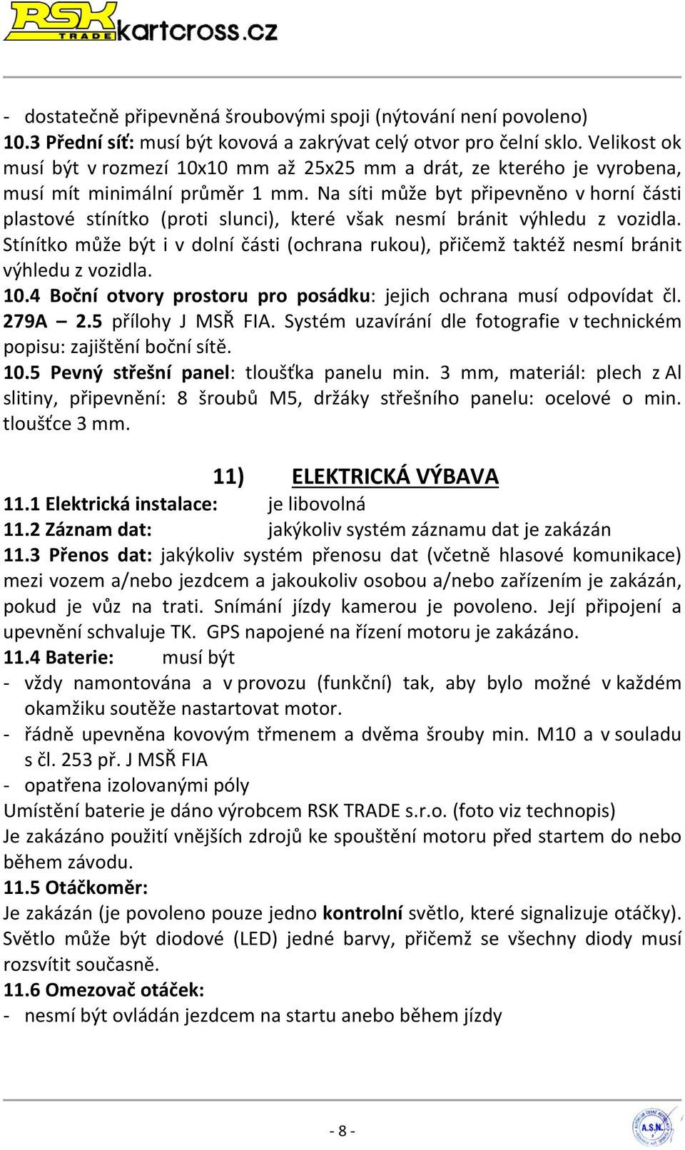 Na síti může byt připevněno v horní části plastové stínítko (proti slunci), které však nesmí bránit výhledu z vozidla.