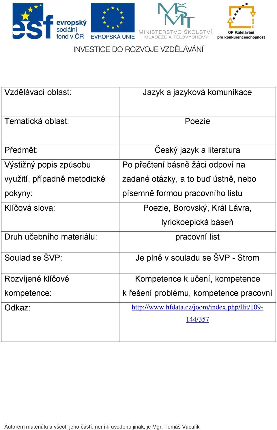 odpoví na zadané otázky, a to buď ústně, nebo písemně formou pracovního listu Poezie, Borovský, Král Lávra, lyrickoepická báseň pracovní list Je