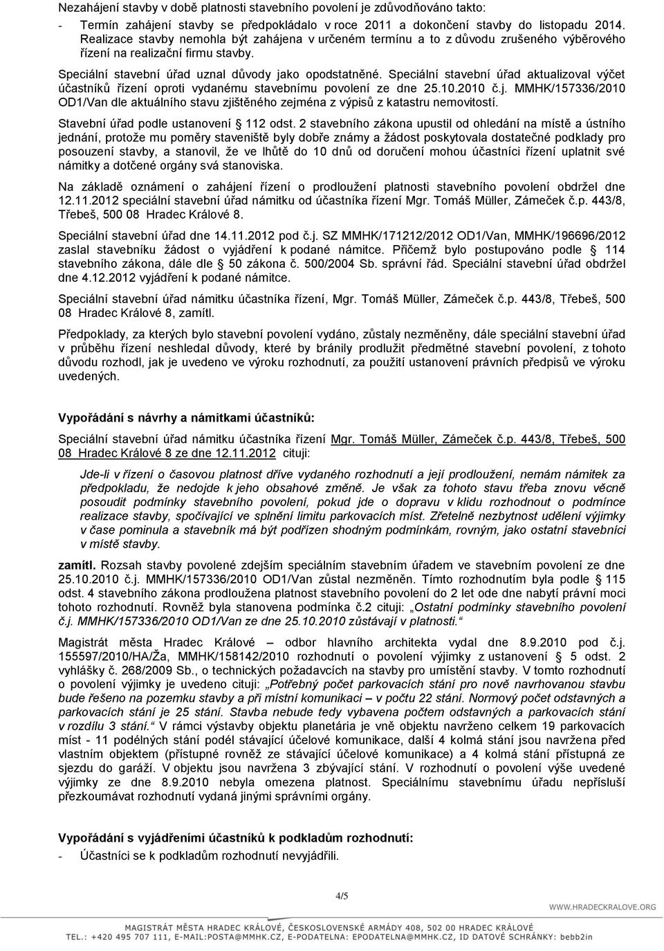 Speciální stavební úřad aktualizoval výčet účastníků řízení oproti vydanému stavebnímu povolení ze dne 25.10.2010 č.j.