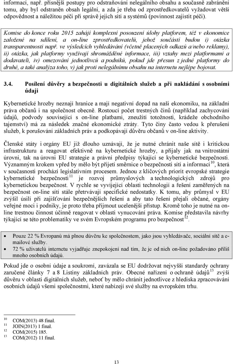 správě jejich sítí a systémů (povinnost zajistit péči).