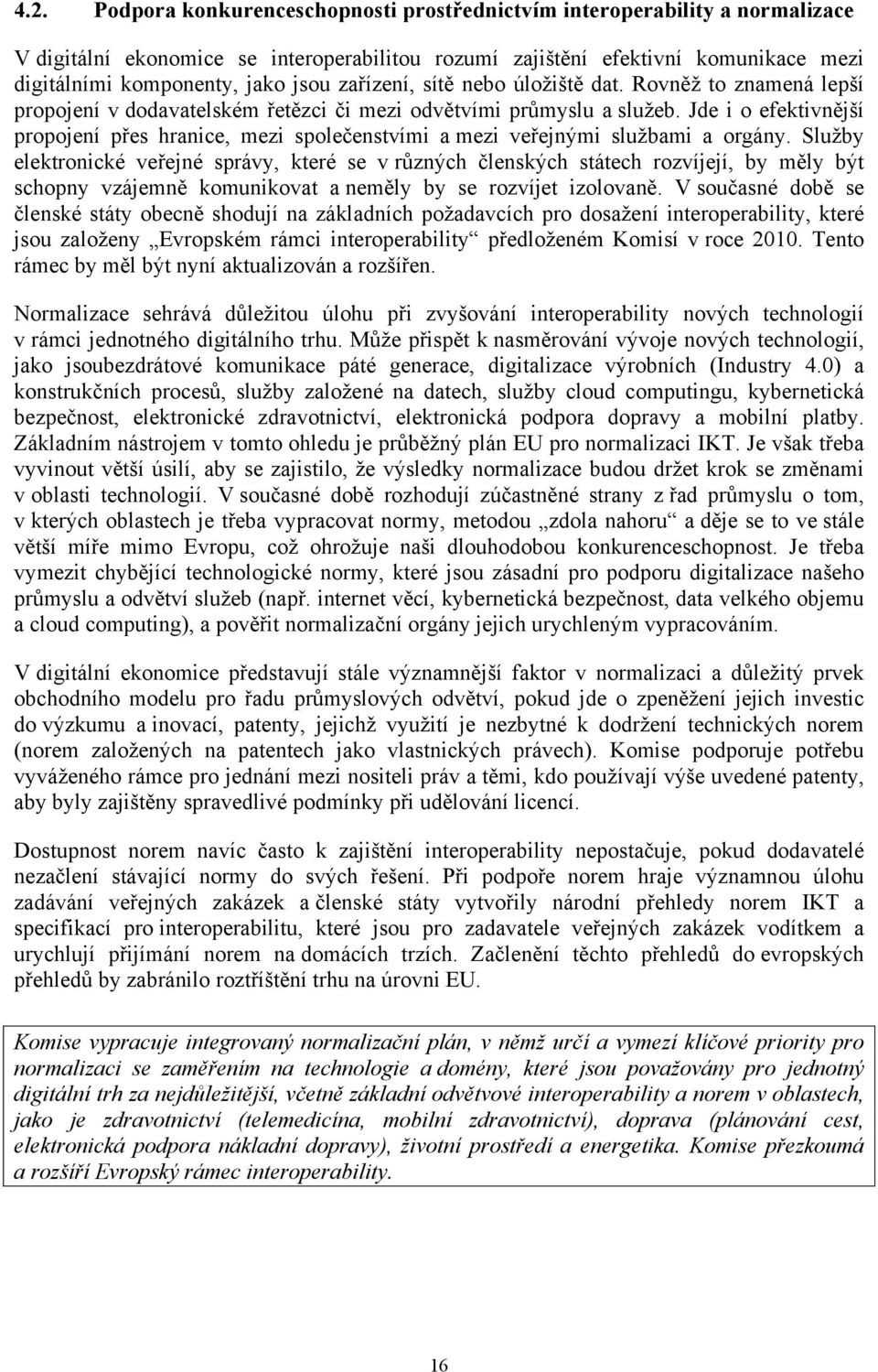 Jde i o efektivnější propojení přes hranice, mezi společenstvími a mezi veřejnými službami a orgány.
