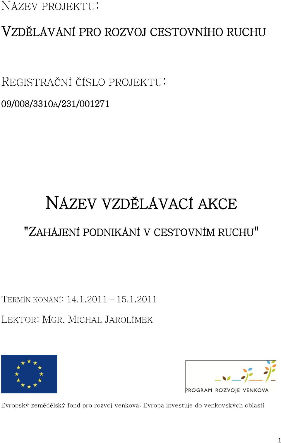 CESTOVNÍM RUCHU" TERMÍN KONÁNÍ: 14.1.2011 15.1.2011 LEKTOR: MGR.