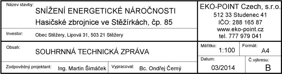 Vypracoval: Ing. Martin Šimáček Bc. Ondřej Černý EKO-POINT Czech, s.r.o. 512 33 Studenec 41 IČO: 288 165 87 www.