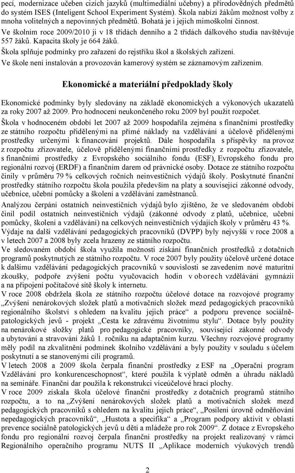 Ve školním roce 2009/2010 ji v 18 třídách denního a 2 třídách dálkového studia navštěvuje 557 žáků. Kapacita školy je 664 žáků.